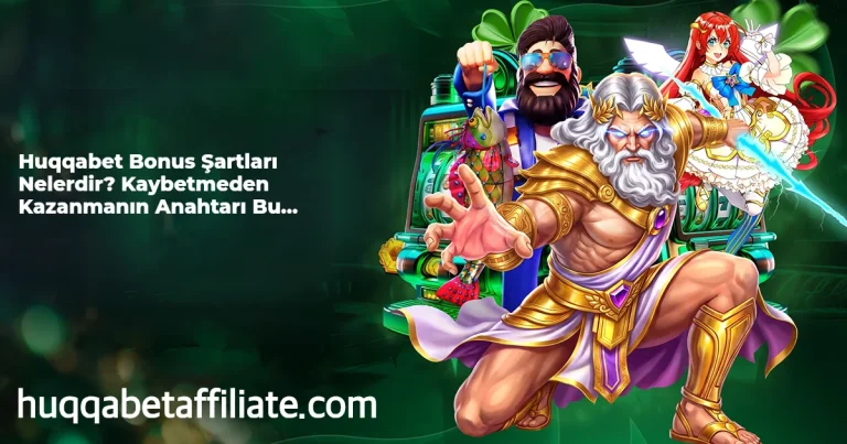Huqqabet Bonus Şartları Nelerdir? Kaybetmeden Kazanmanın Anahtarı Bu Rehberde