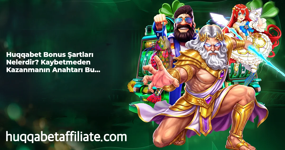Huqqabet Bonus Şartları Nelerdir? Kaybetmeden Kazanmanın Anahtarı Bu Rehberde