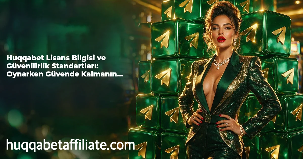 Huqqabet Lisans Bilgisi ve Güvenilirlik Standartları: Oynarken Güvende Kalmanın Önemi