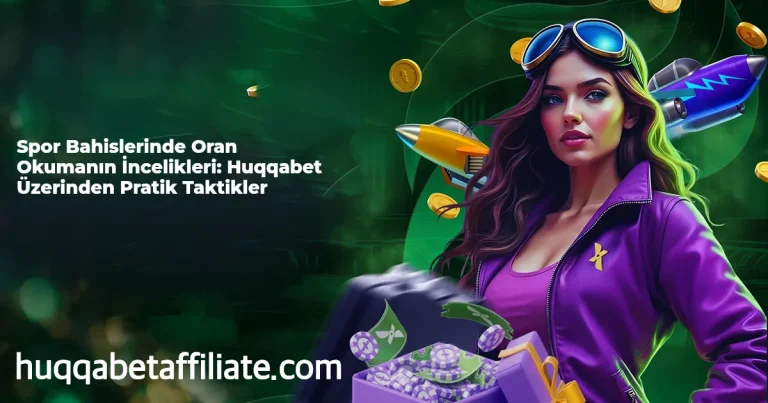Spor Bahislerinde Oran Okumanın İncelikleri: Huqqabet Üzerinden Pratik Taktikler